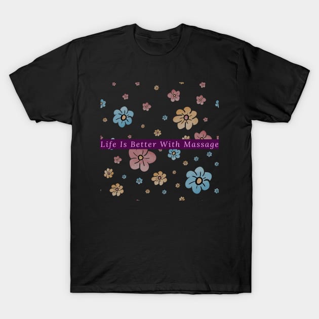 Life Is Better With Massage T-Shirt by 29 hour design